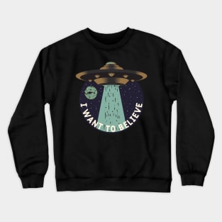 I Want To Believe Crewneck Sweatshirt